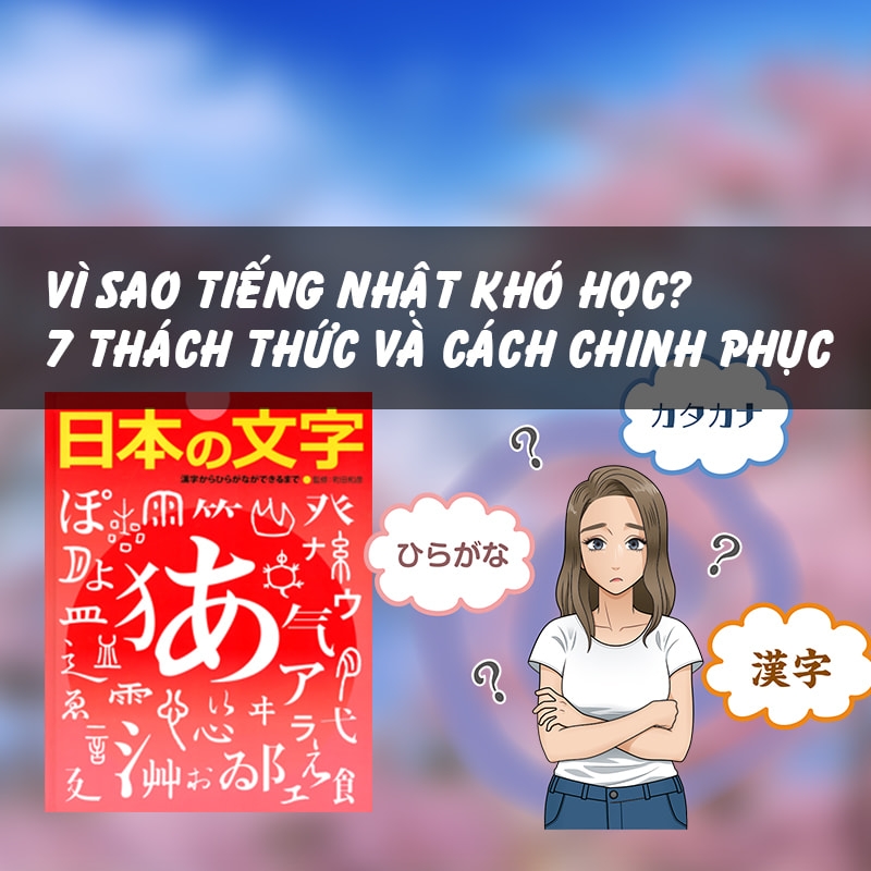 Vì sao tiếng Nhật khó học? 7 Thách thức và cách chinh phục